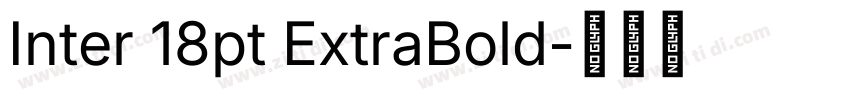 Inter 18pt ExtraBold字体转换 Inter 18pt ExtraBold字体转换